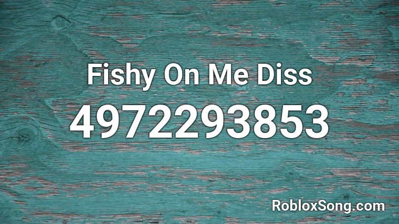 Fishy On Me Diss Roblox ID
