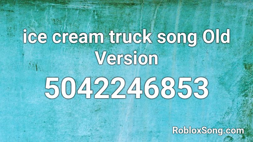 ice cream truck song Old Version Roblox ID