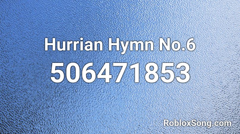 Hurrian Hymn No.6 Roblox ID