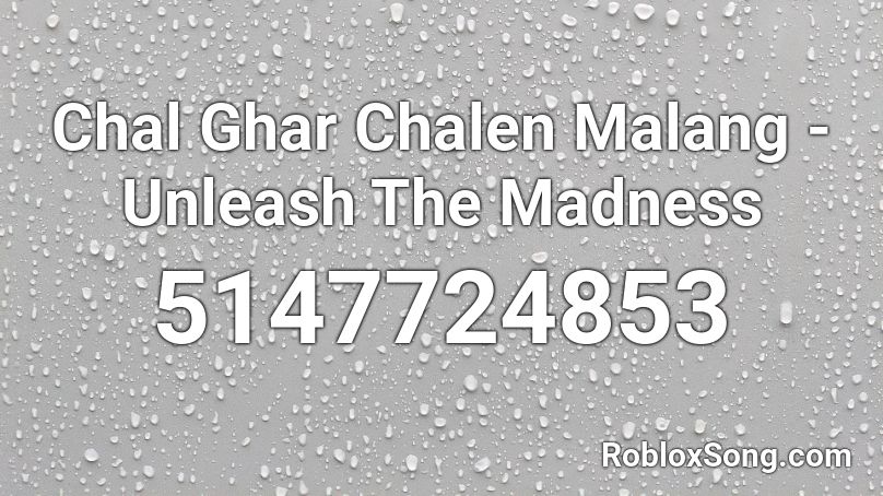 Chal Ghar Chalen Malang - Unleash The Madness Roblox ID