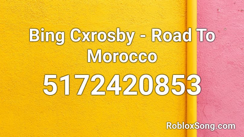 Bing Cxrosby - Road To Morocco Roblox ID