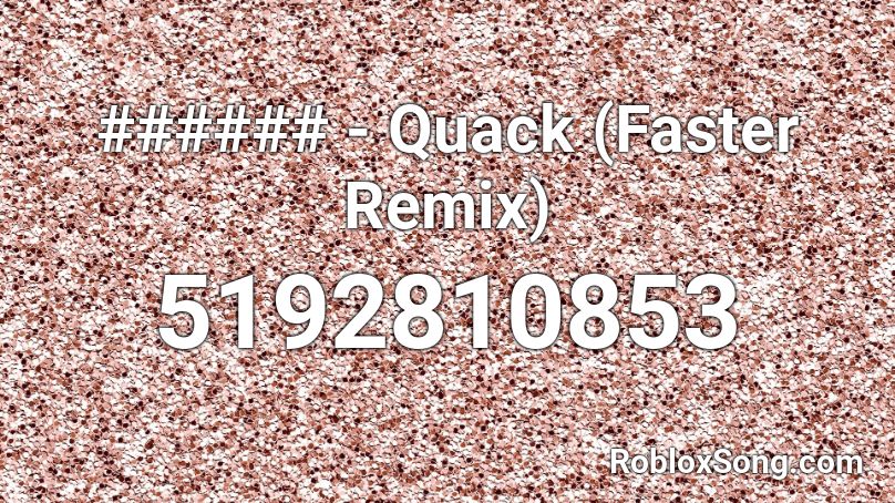 ###### - Quack (Faster Remix) Roblox ID