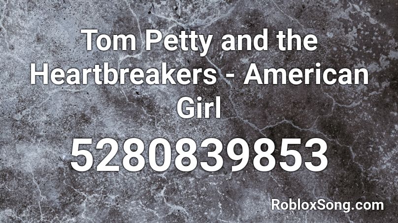 Tom Petty and the Heartbreakers - American Girl Roblox ID
