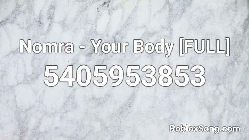 Nomra Your Body Full Roblox Id Roblox Music Codes - el sonidito roblox id