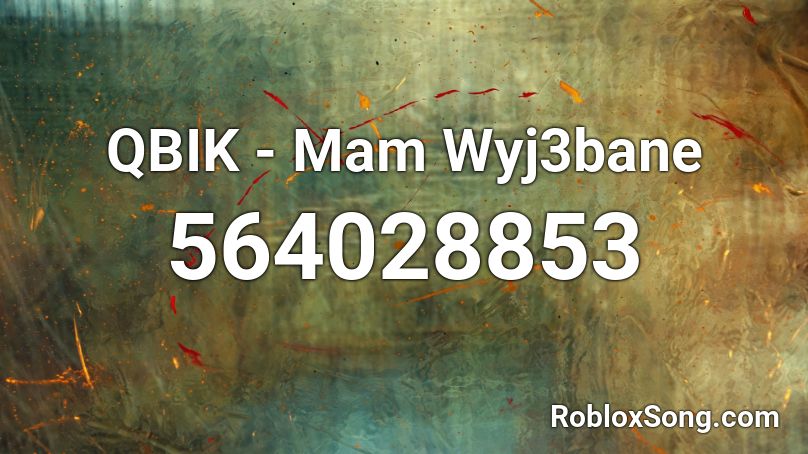 QBIK - Mam Wyj3bane Roblox ID
