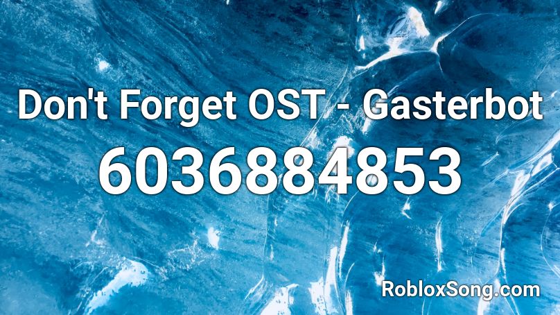 Don T Forget Ost Gasterbot Roblox Id Roblox Music Codes - don't forget roblox id