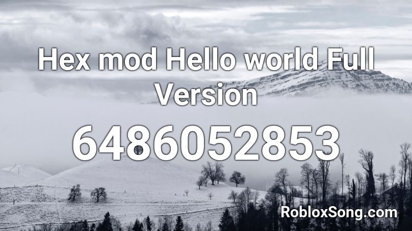 Hex Mod Hello World Full Version Roblox Id Roblox Music Codes - all roblox hex codes