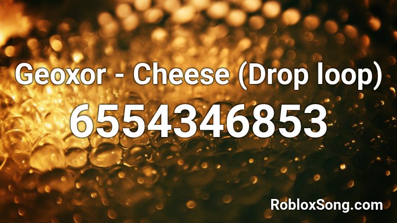 Geoxor - Cheese (Drop loop) Roblox ID