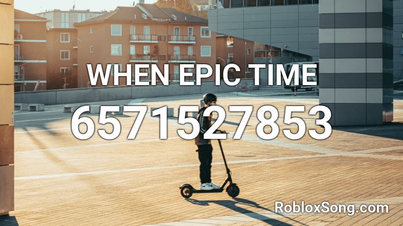 WHEN EPIC TIME Roblox ID