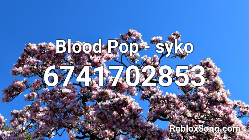 Blood Pop Syko Roblox Id Roblox Music Codes - roblox music code for pop song friends