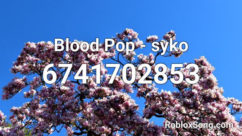 Blood Pop - syko Roblox ID