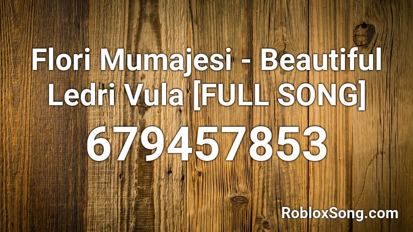 Flori Mumajesi - Beautiful Ledri Vula [FULL SONG] Roblox ID