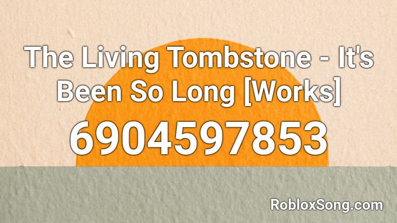 The Living Tombstone It S Been So Long Works Roblox Id Roblox Music Codes - its been so long roblox id code