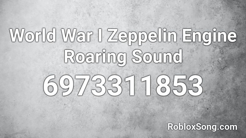 World War I Zeppelin Engine Roaring Sound Roblox ID