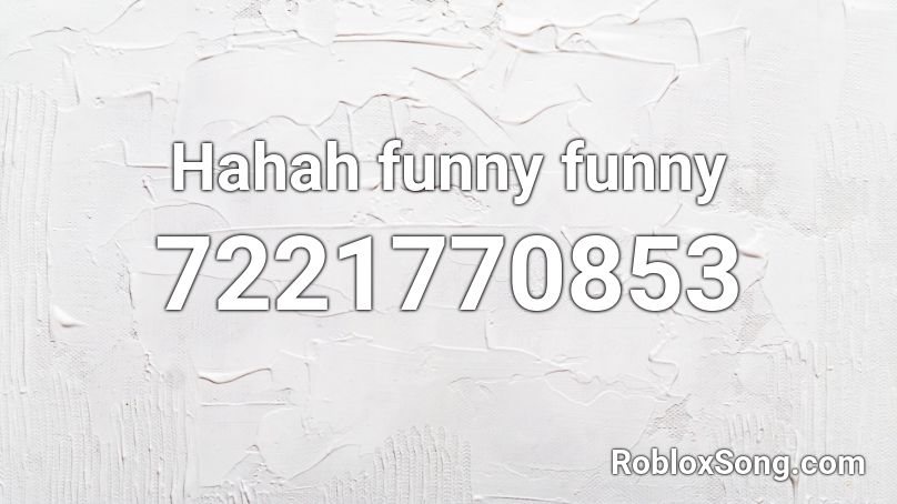 Hahah funny funny Roblox ID