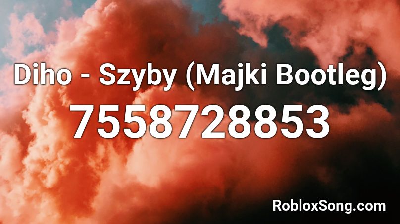 Diho - Szyby (Majki Bootleg) Roblox ID