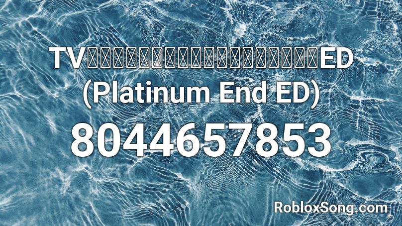 TVアニメ「プラチナエンド」ノンテロップED (Platinum End ED) Roblox ID