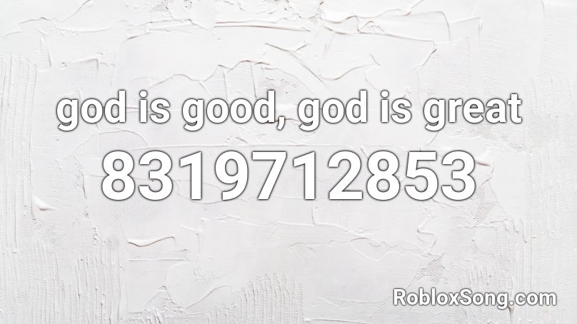 god is good, god is great Roblox ID