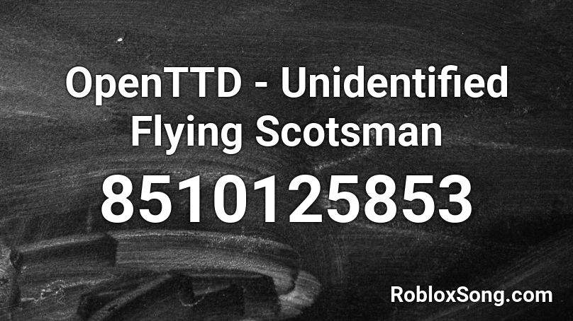OpenTTD - Unidentified Flying Scotsman Roblox ID