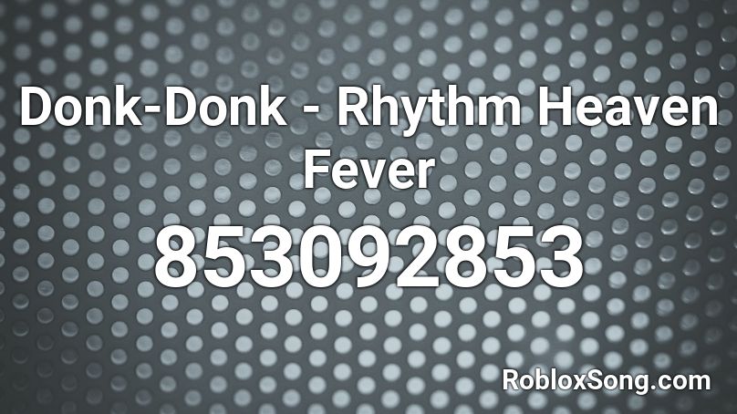 Donk-Donk - Rhythm Heaven Fever Roblox ID