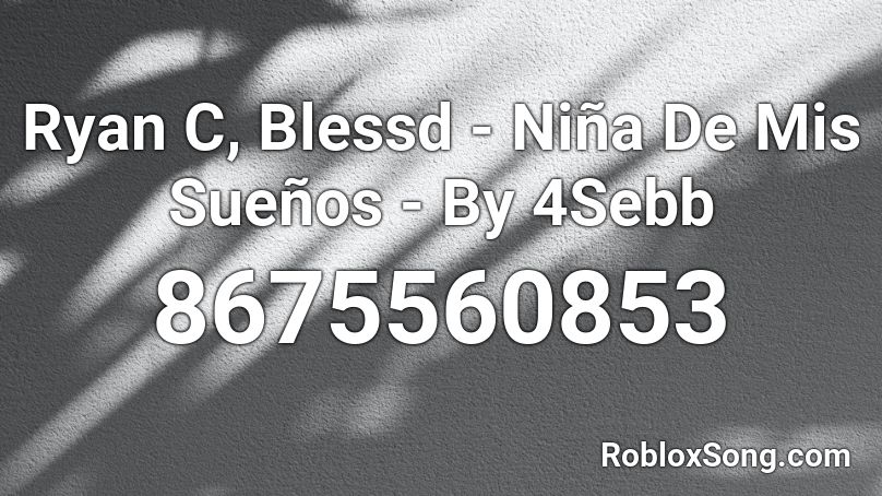 Ryan C, Blessd - Niña De Mis Sueños - By 4Sebb Roblox ID