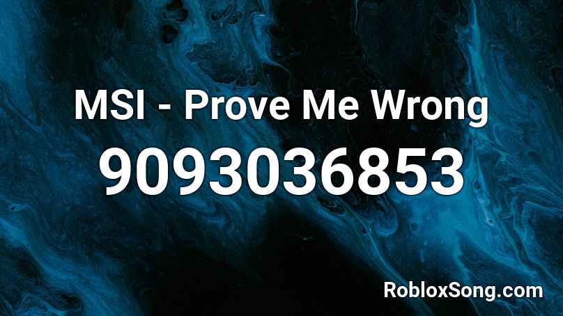 MSI - Prove Me Wrong Roblox ID