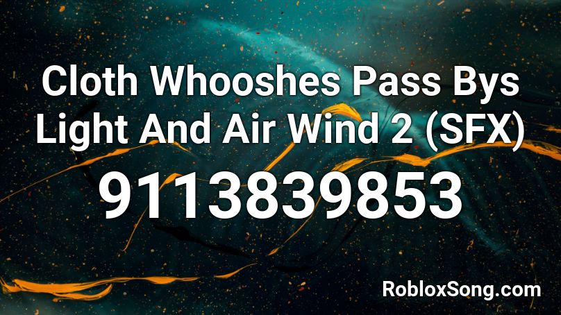 Cloth Whooshes Pass Bys Light And Air Wind 2 (SFX) Roblox ID