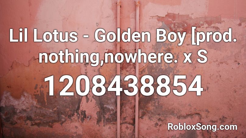 Lil Lotus - Golden Boy [prod. nothing,nowhere. x S Roblox ID