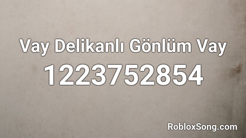 Vay Delikanlı Gönlüm Vay Roblox ID