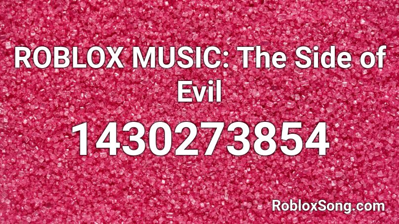 ROBLOX MUSIC: The Side of Evil Roblox ID