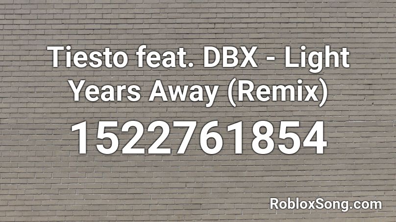 Tiesto Feat Dbx Light Years Away Remix Roblox Id Roblox Music Codes - roblox we are number one oof id