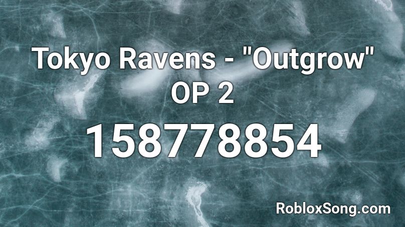 Tokyo Ravens Outgrow Op 2 Roblox Id Roblox Music Codes - death note op 2 roblox id