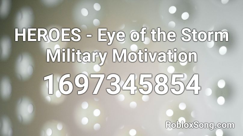 HEROES - Eye of the Storm  Military Motivation  Roblox ID