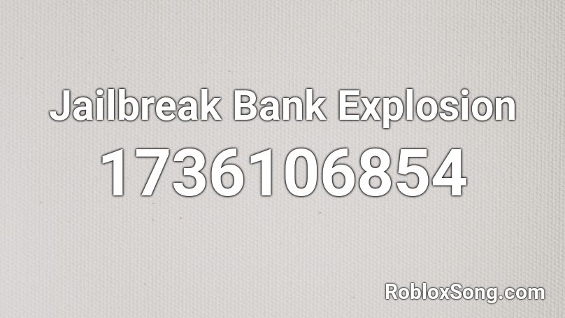 Jailbreak Bank Explosion Roblox ID