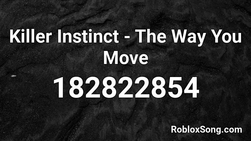 Killer Instinct - The Way You Move Roblox ID