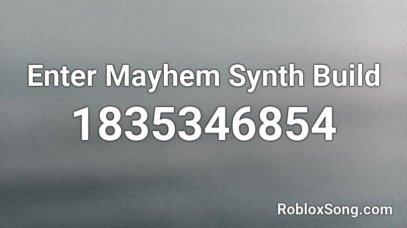 Enter Mayhem Synth Build Roblox ID