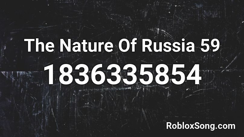 The Nature Of Russia 59 Roblox ID