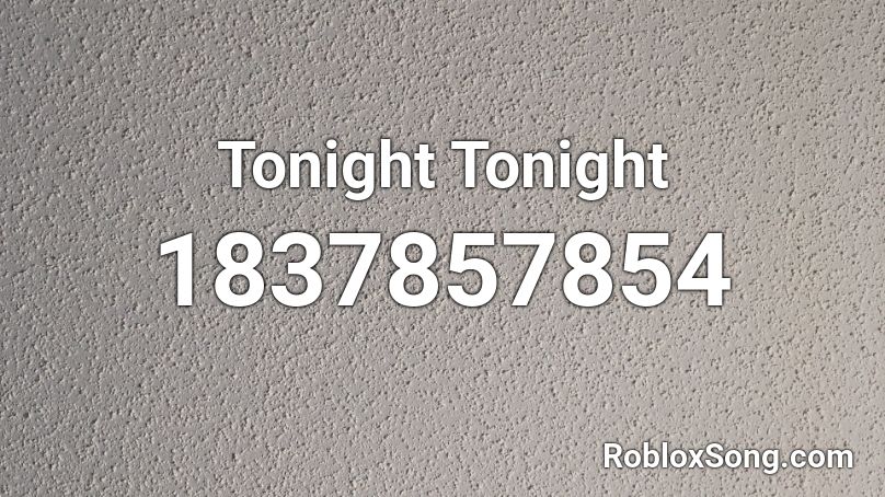 Tonight Tonight Roblox ID