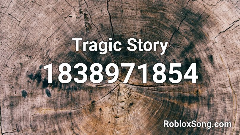 Tragic Story Roblox ID