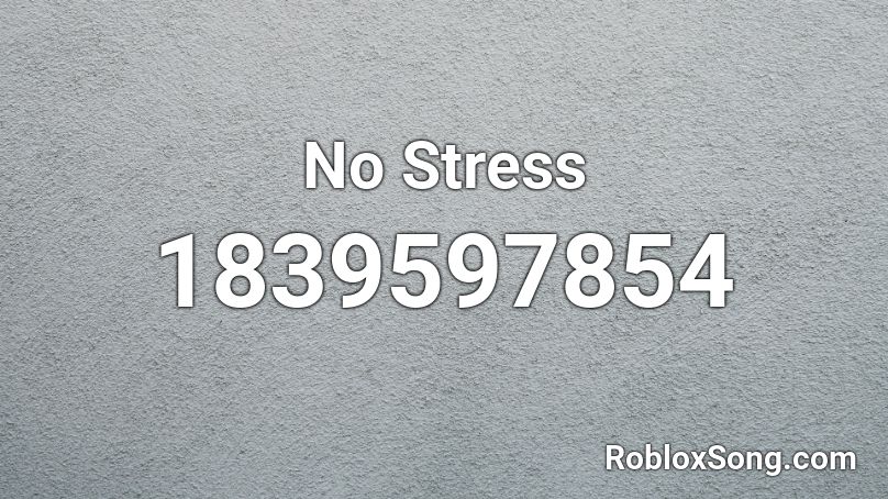 No Stress Roblox ID