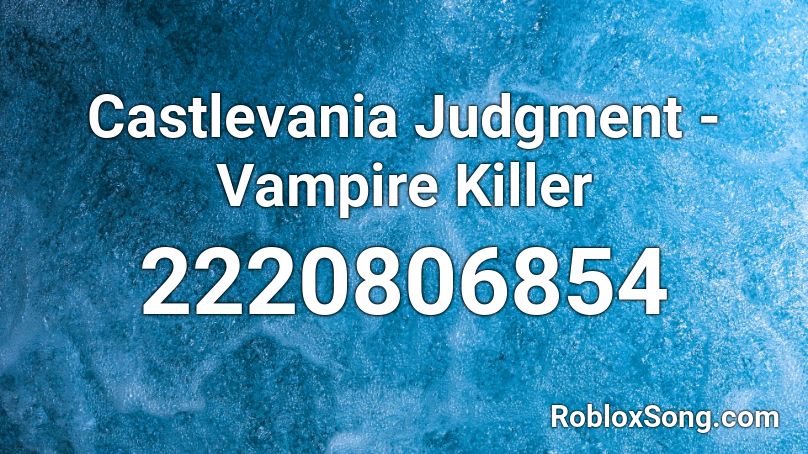 Castlevania Judgment Vampire Killer Roblox Id Roblox Music Codes - roblox sans song judgment id