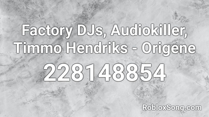 Factory DJs, Audiokiller, Timmo Hendriks - Origene Roblox ID