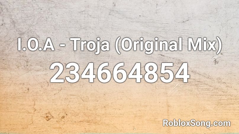 I.O.A - Troja (Original Mix) Roblox ID