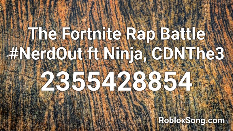 The Fortnite Rap Battle Nerdout Ft Ninja Cdnthe3 Roblox Id Roblox Music Codes - roblox song id fortnite rap