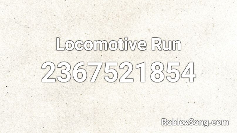 Locomotive Run Roblox ID