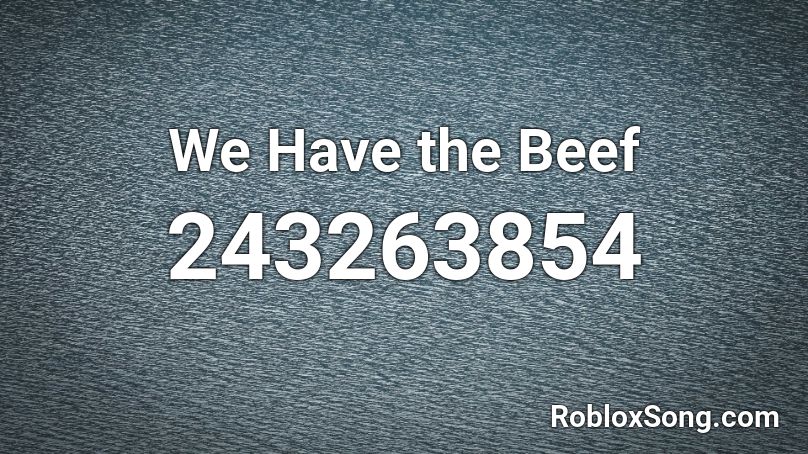 We Have the Beef Roblox ID
