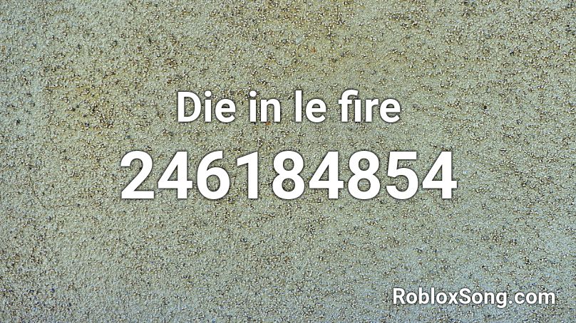 Die in le fire Roblox ID