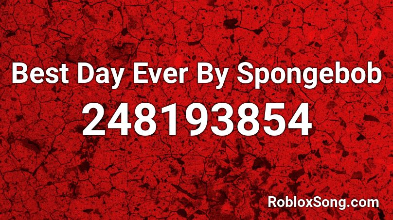 Best Day Ever By Spongebob Roblox Id Roblox Music Codes - roblox spongebob it's the best day ever song id