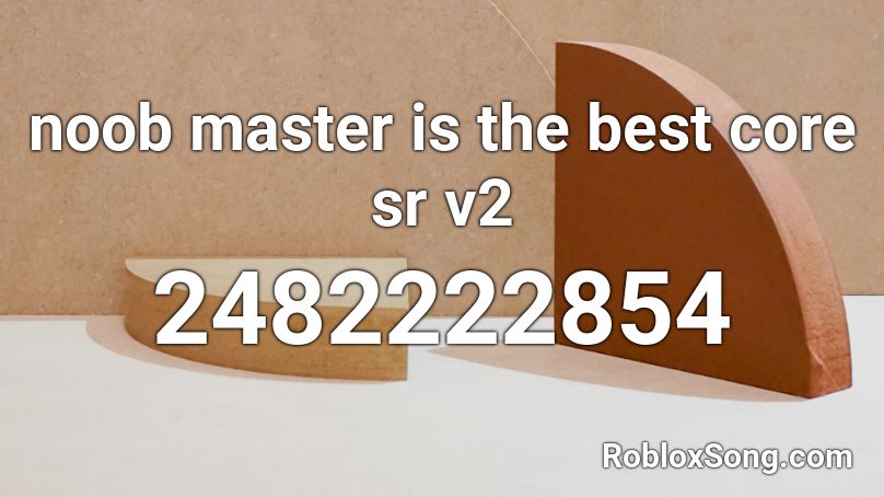 noob master is the best core sr v2 Roblox ID