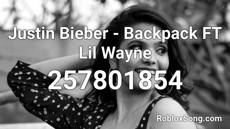 Justin Bieber - Backpack FT Lil Wayne Roblox ID